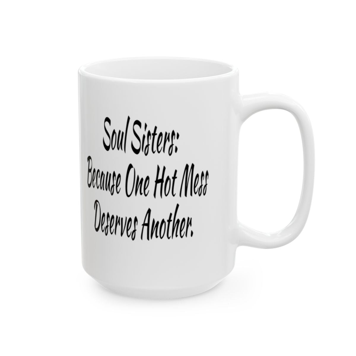 Soul Sisters Because One Hot Mess Deserves Another Funny Soul Sister Mug