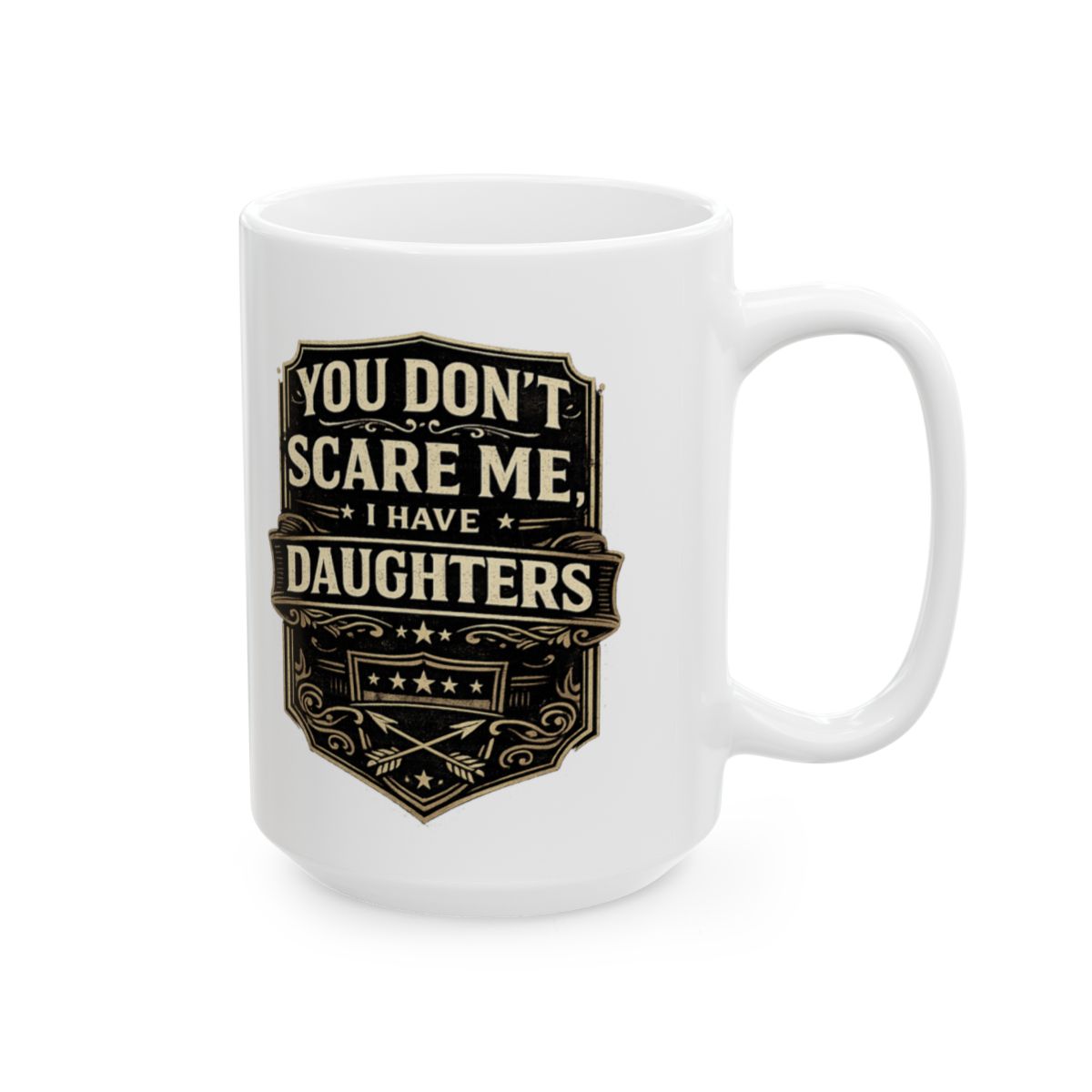 You Don’t Scare Me, I Have Daughters Mug – Hilarious Father’s Day Gift for Dads