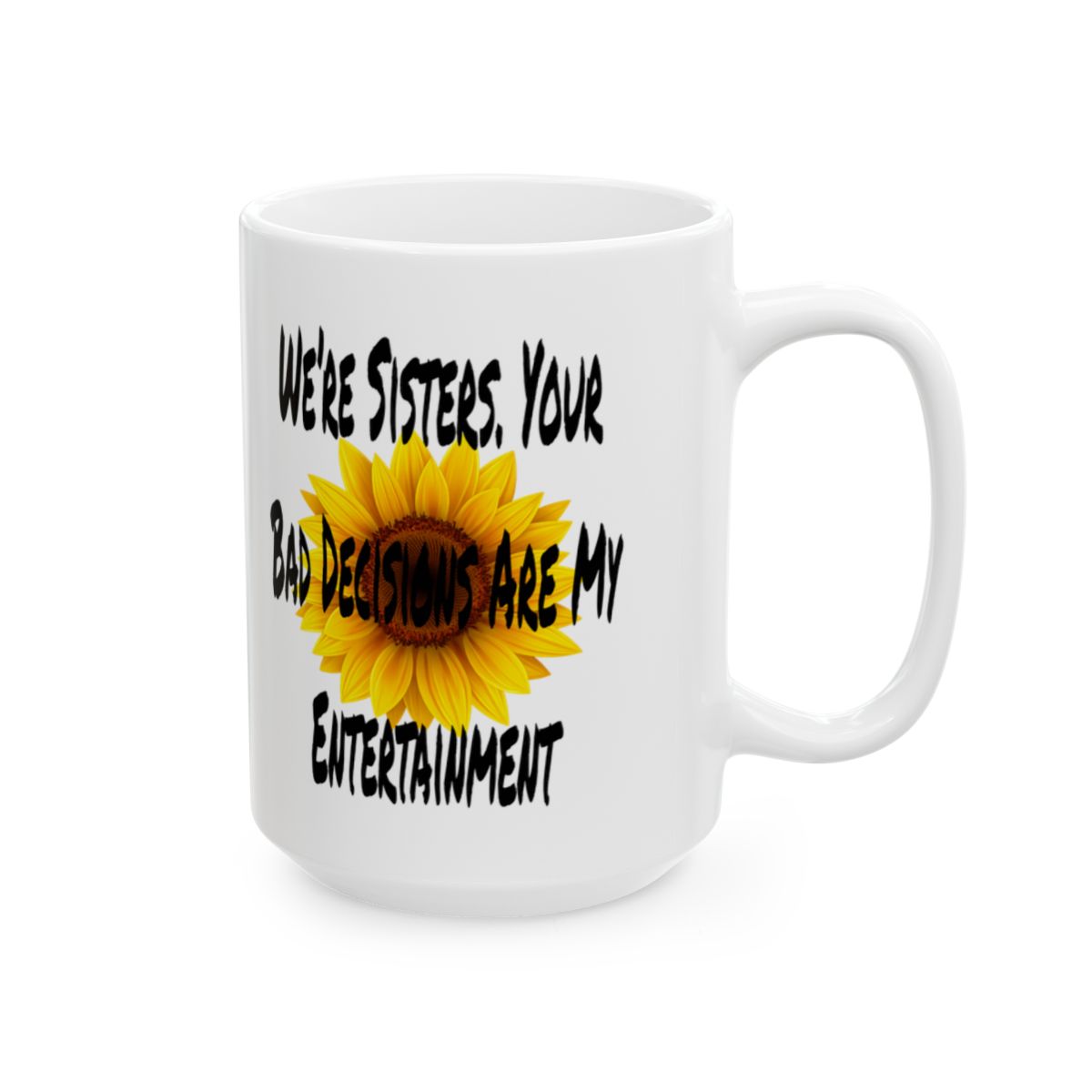 Funny Sister Mug - 'Your Bad Decisions Are My Entertainment' - Perfect Gift for Sisters