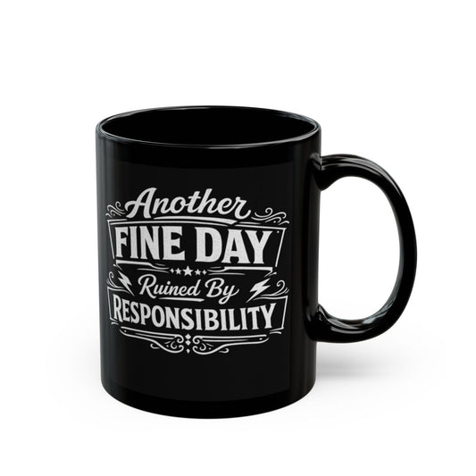 Another Fine Day Ruined By Responsibility Funny Dad Mug
