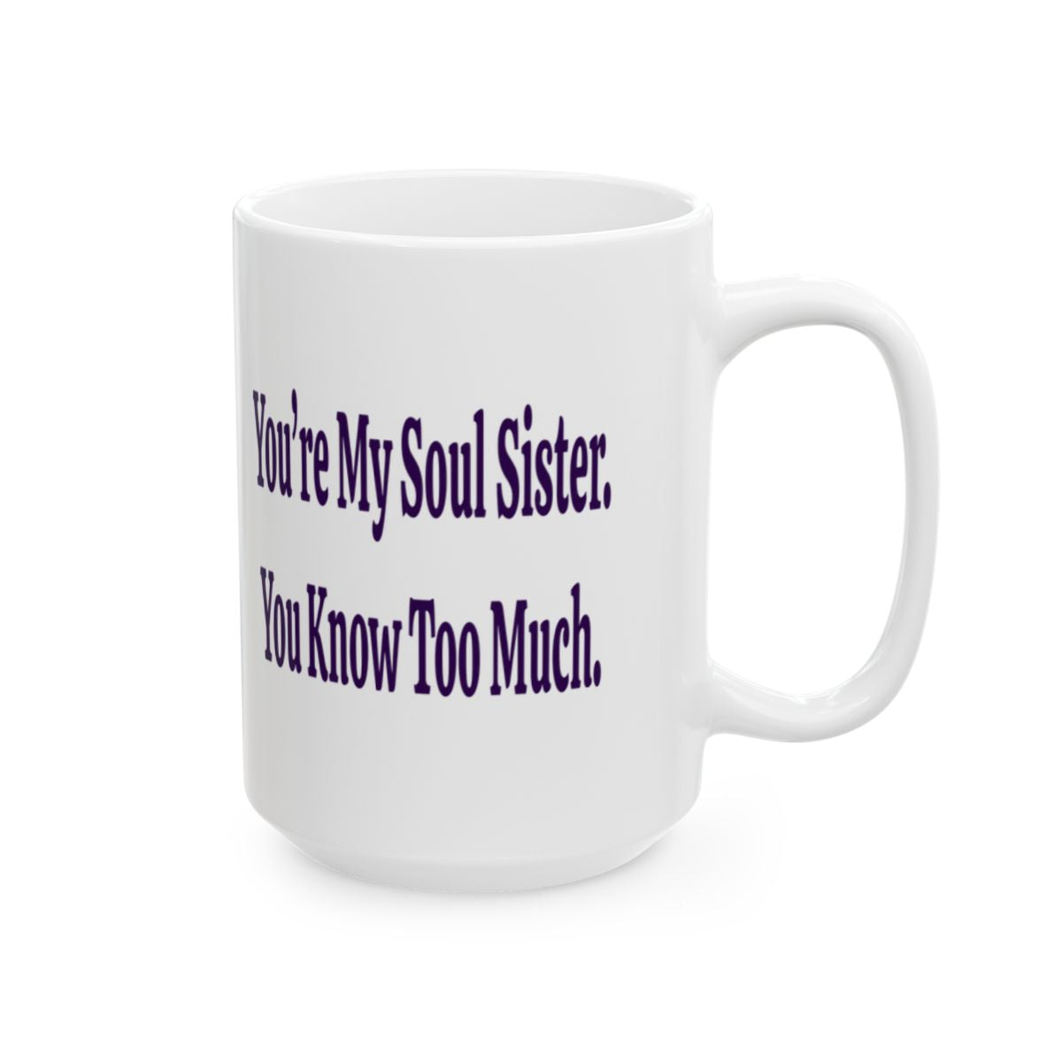 You're My Soul Sister You Know Too Much Funny Soul Sister Mug