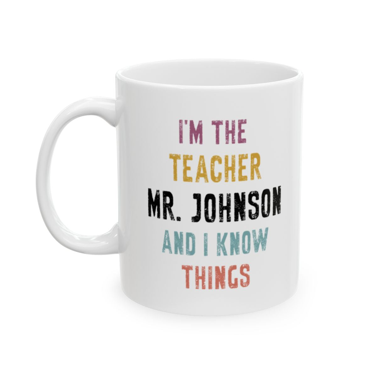 Personalized Teacher Mug – I'm The Teacher Who Knows Things | Custom Name Coffee Mug | Unique Gift for Educators