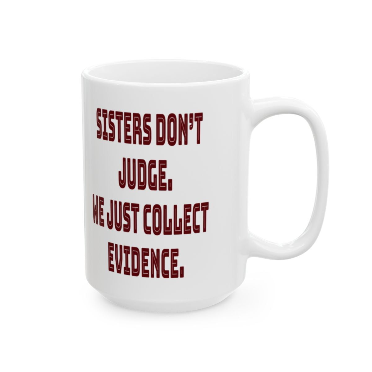 Funny Sister Mug - 'Sisters Don't Judge, We Just Collect Evidence' | Perfect Gift for Sisters