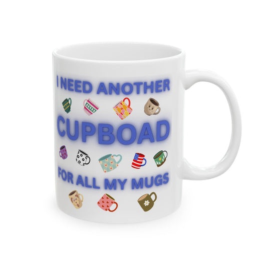 Funny Mom Mug Gift – “I Need Another Cupboard for All My Mugs” Coffee Cup