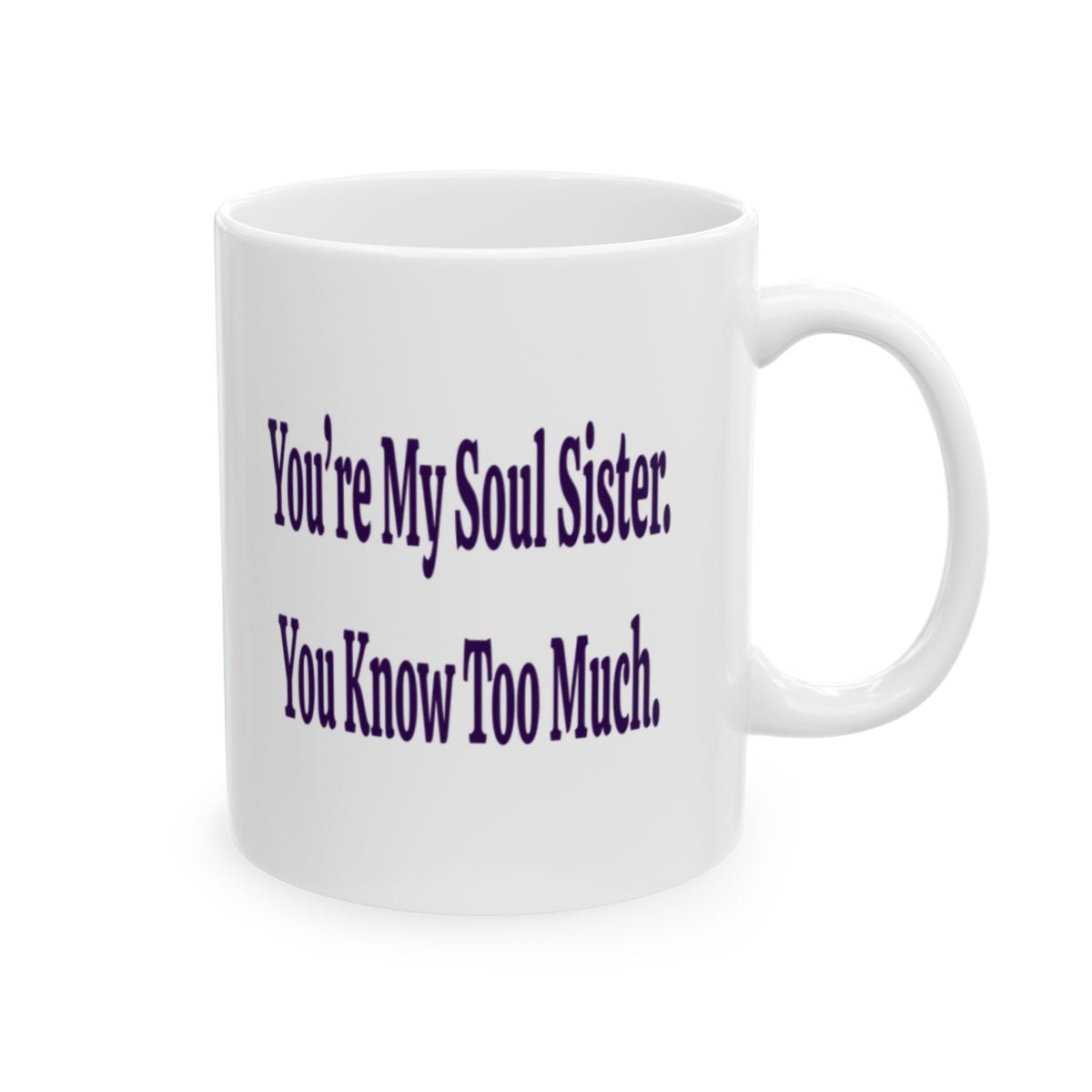 You're My Soul Sister You Know Too Much Funny Soul Sister Mug