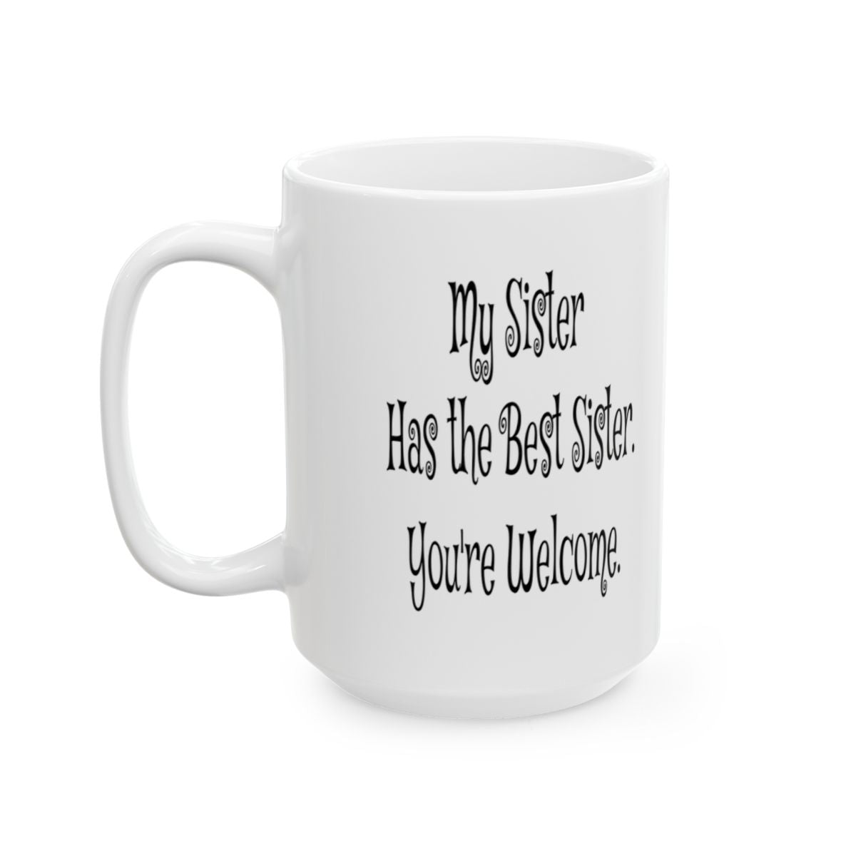 Funny Sister Mug - 'My Sister Has the Best Sister. You're Welcome.' - Perfect Gift for Sisters