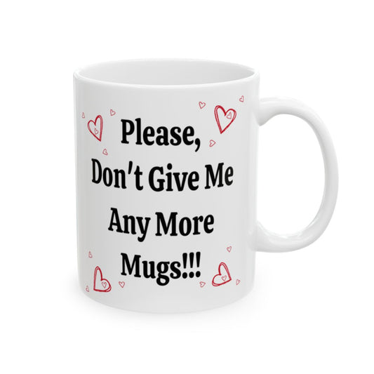 Funny Mom Mug Gift – “Please Don’t Give Me Any More Mugs” Coffee Cup