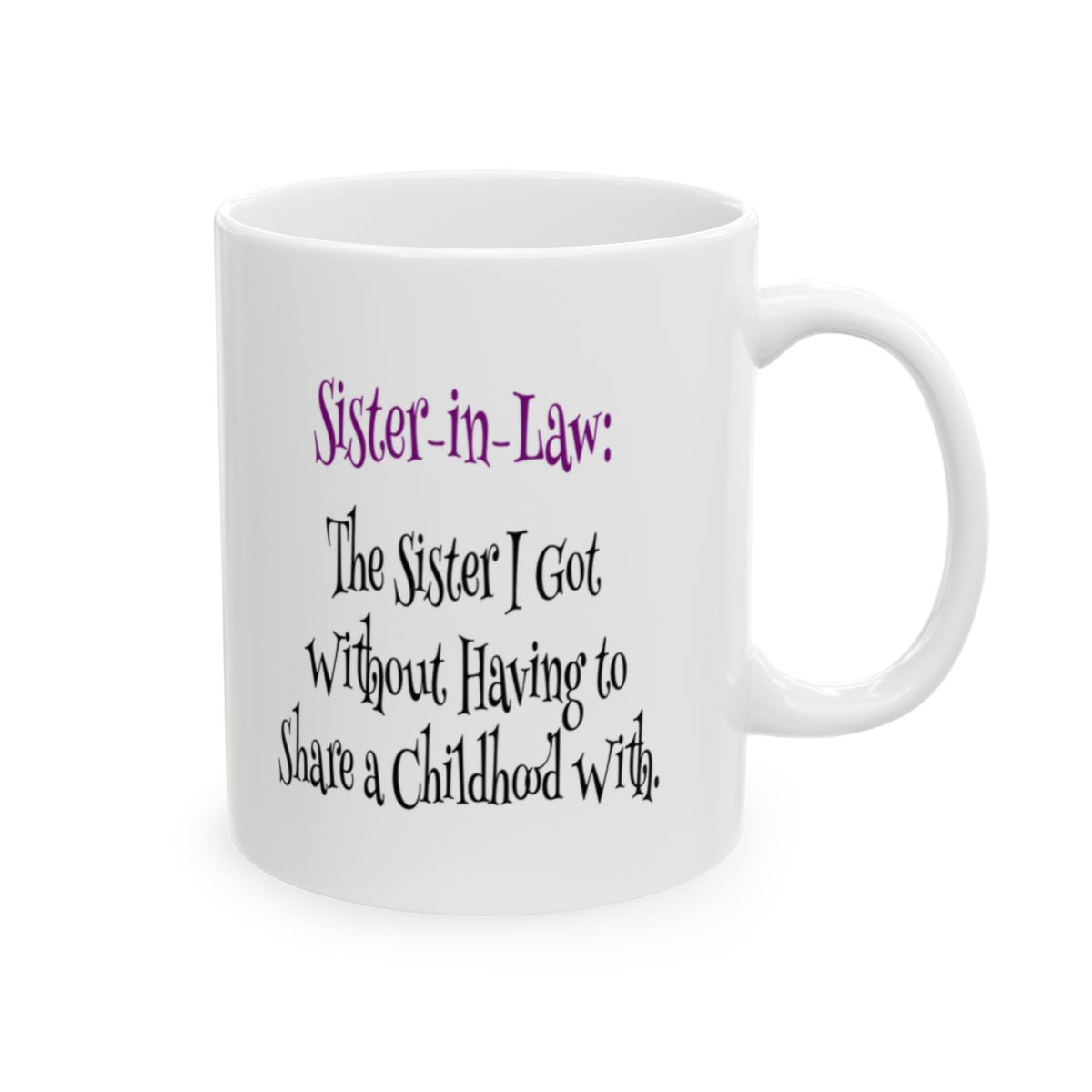Funny Sister-in-Law Mug | The Sister I Got Without Sharing a Childhood