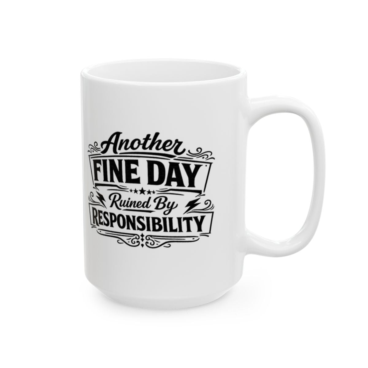Another Fine Day Ruined By Responsibility White Coffee Mug – Funny Father’s Day Gift For Dad