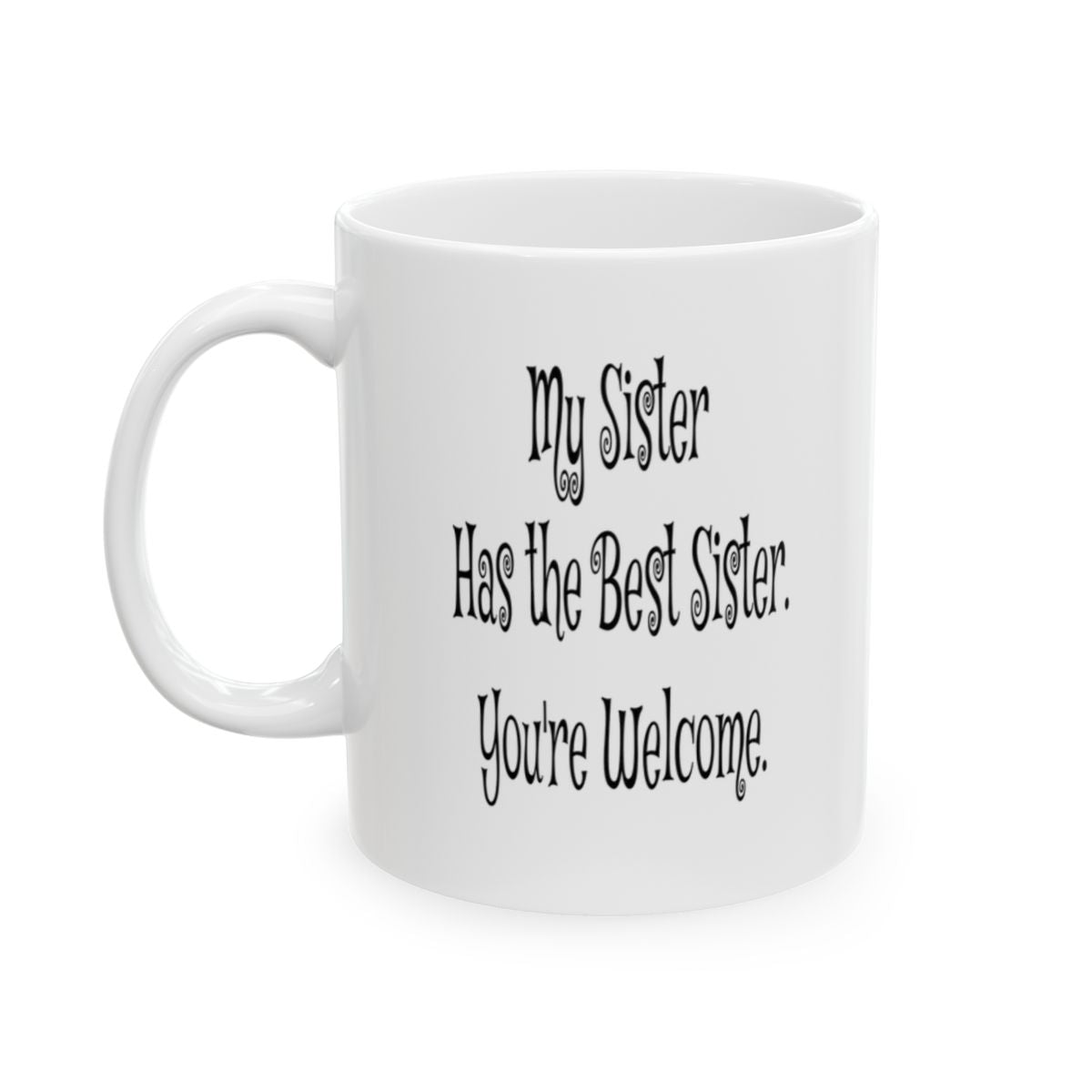 Funny Sister Mug - 'My Sister Has the Best Sister. You're Welcome.' - Perfect Gift for Sisters