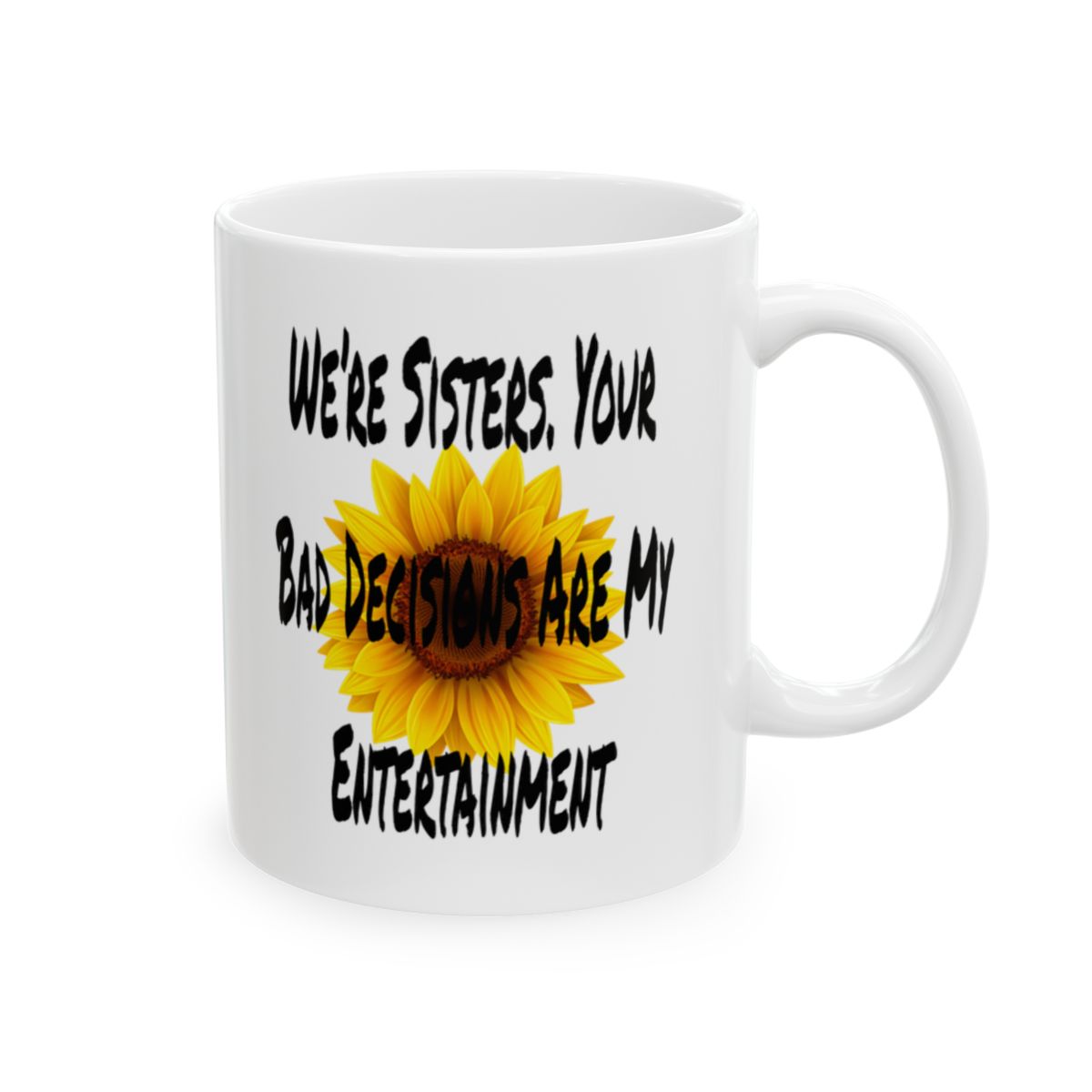 Funny Sister Mug - 'Your Bad Decisions Are My Entertainment' - Perfect Gift for Sisters
