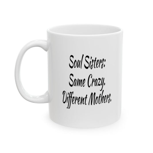 Soul Sisters Mug - Same Crazy Different Mothers | Funny Gift for Best Friends & Soul Sisters