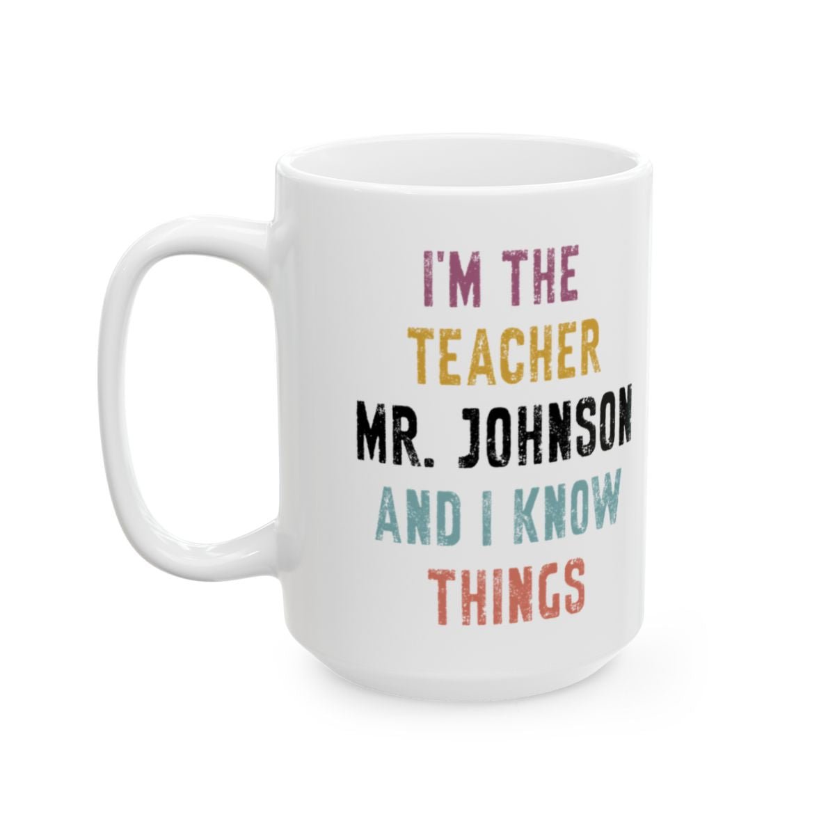 Personalized Teacher Mug – I'm The Teacher Who Knows Things | Custom Name Coffee Mug | Unique Gift for Educators