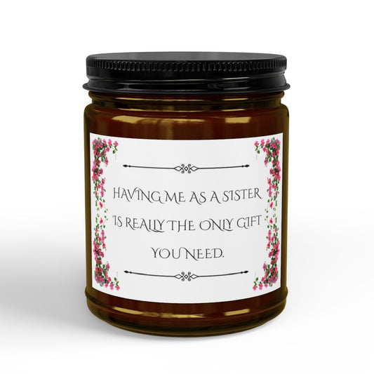 Funny Sister Soy Candle - The Only Gift You Need | 9oz Hand-Poured Candle