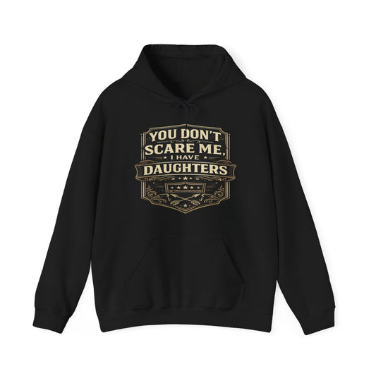 You Don’t Scare Me I Have Daughters Hoodie – Funny Father’s Day Gift for Dad