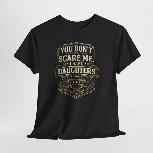 You Don’t Scare Me I Have Daughters Shirt – Funny Dad Gift for Father’s Day Vintage Tee