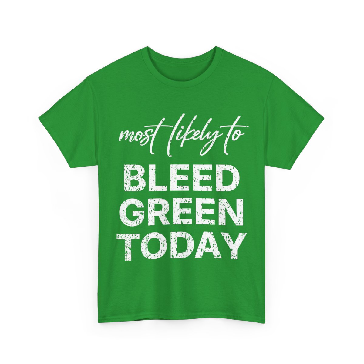 Most Likely To Bleed Green Today