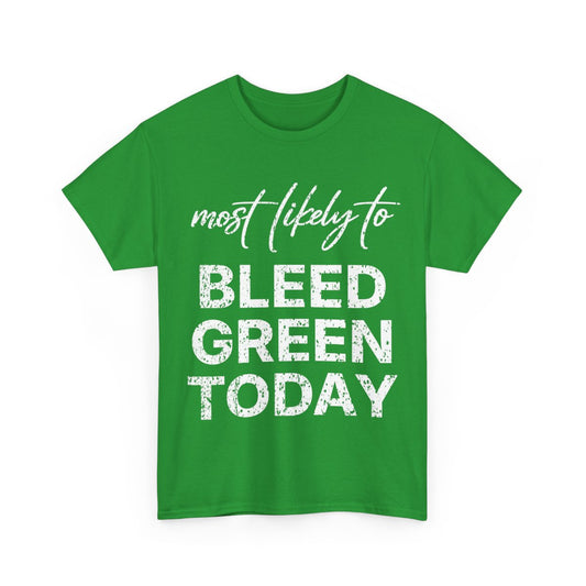 Most Likely To Bleed Green Today