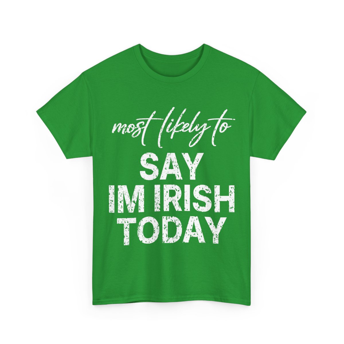 Most Likely To Say Im Irish Today