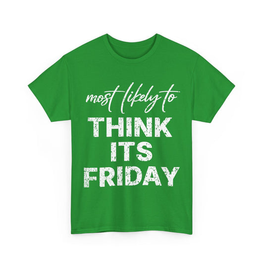 Most Likely To Think Its Friday