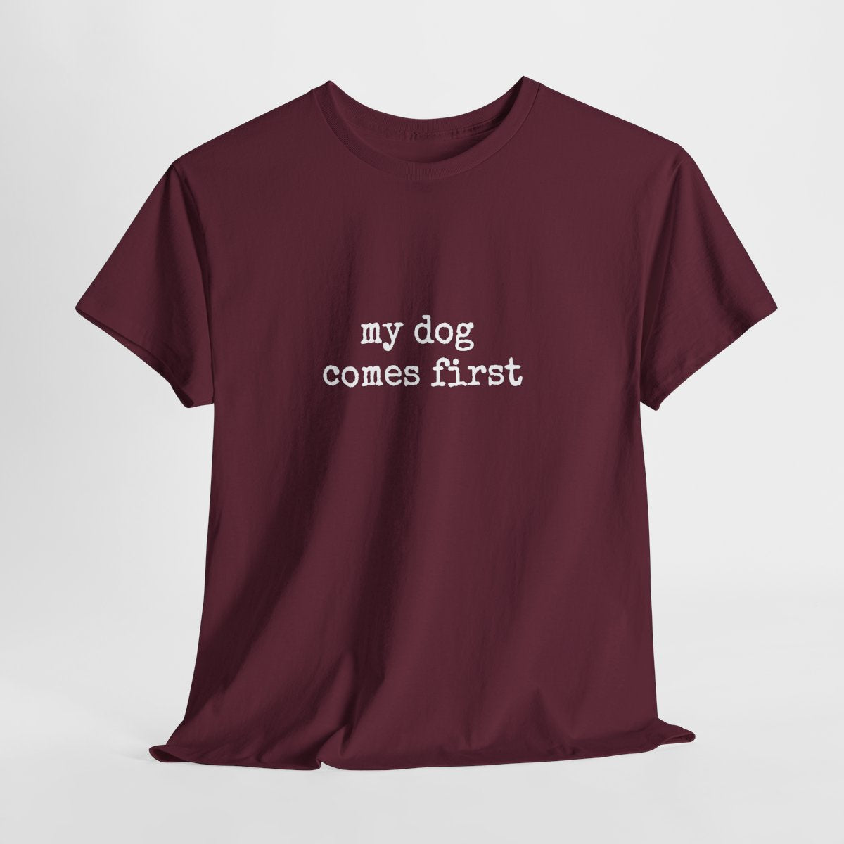 My Dog Comes First T-Shirt | Funny Dog Lover Shirt